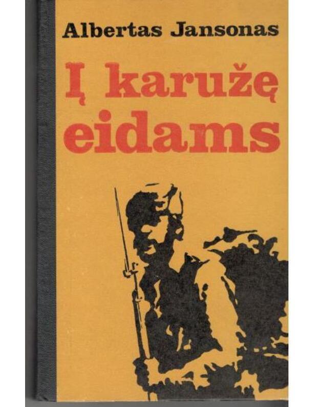 Į karužę eidams. Romanas - Jansonas Albertas / iš latvių kalbos vertė Aleksandras Žirgulys
