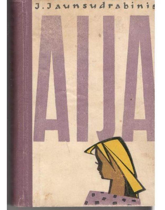 Aija. Trilogija / 1960 - Jaunsudrabinis Janis / iš latvių kalbos vertė Aleksandras Žirgulys