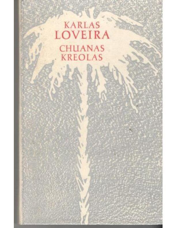 Chuanas Kreolas. Romanas - Loveira Karlas / iš ispanų kalbos vertė L. Snukiškytė ir P. Račius
