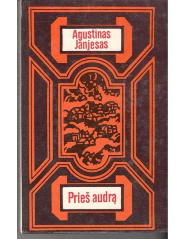 Prieš audrą. Romanas - Janjesas Augustinas/ Meksika / iš ispanų kalbos vertė Valdas Petrauskas