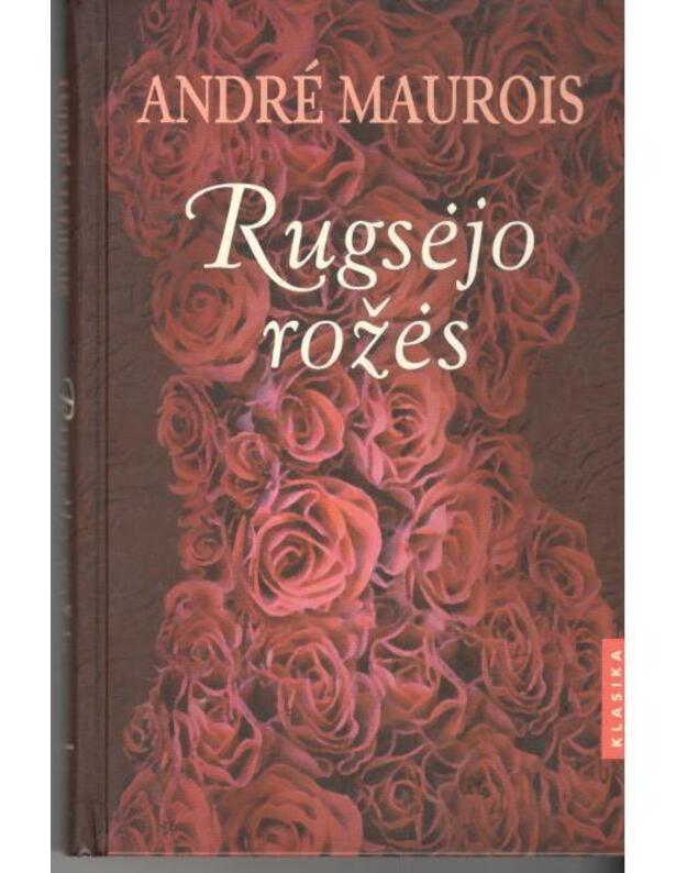 Rugsėjo rožės. Romanas / Klasika - Maurois Andre  / Morua Andrė