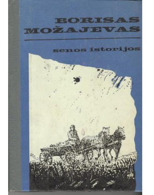 Senos istorijos. Apysakos - Možajevas Borisas / iš rusų kalbos vertė Ona Survilaitė