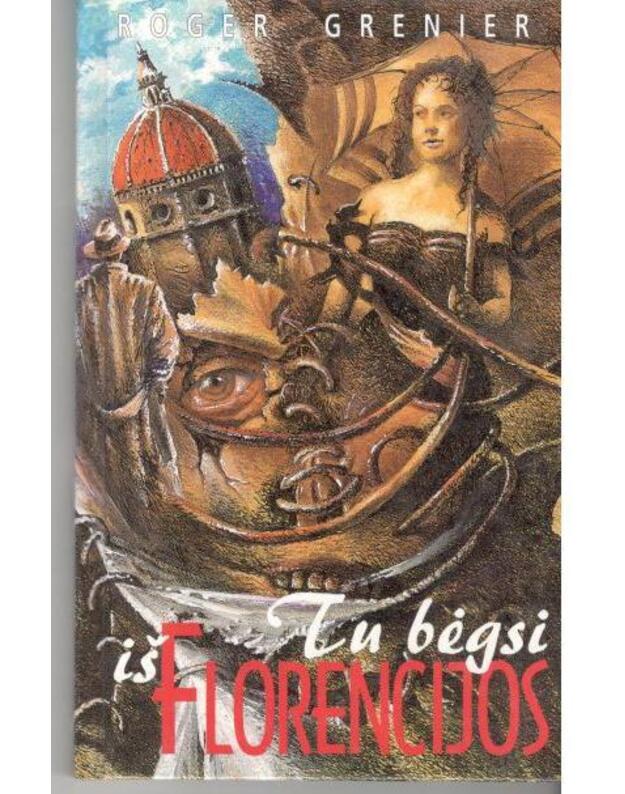 Tu bėgsi iš Florencijos - Grenier Roger / iš prancūzų kalbos vertė Danguolė Melnikienė