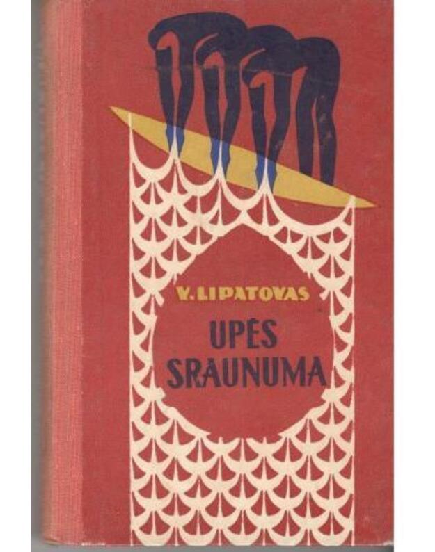 Upės sraunuma. Apysaka - Lipatovas V. / iš rusų kalbos vertė J. Keliuotis