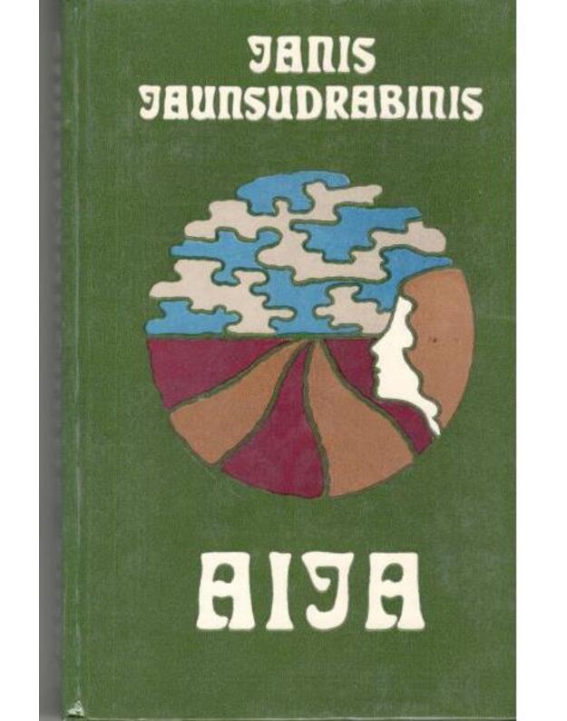 Aija. Trilogija - Jaunsudrabinis Janis / iš latvių kalbos vertė Aleksandras Žirgulys