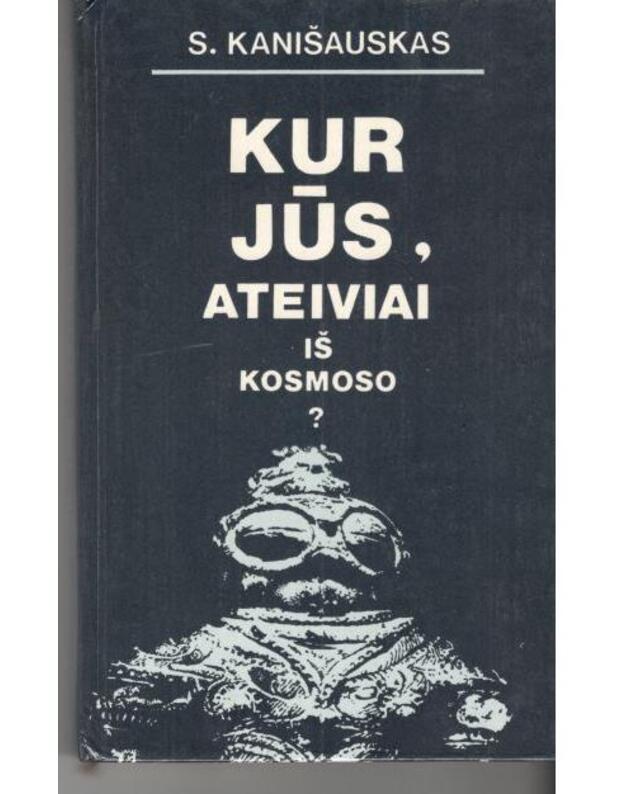 Kur jūs, ateiviai iš kosmoso? - Kanišauskas Saulius