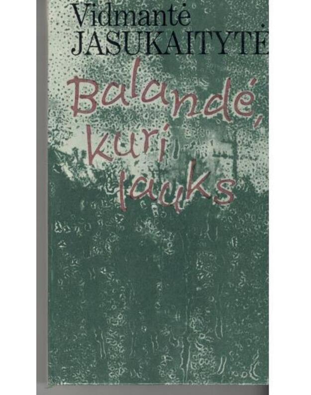 Balandė, kuri lauks. Apysakos - Jasukaitytė Vidmantė / autorės AUTOGRAFAS