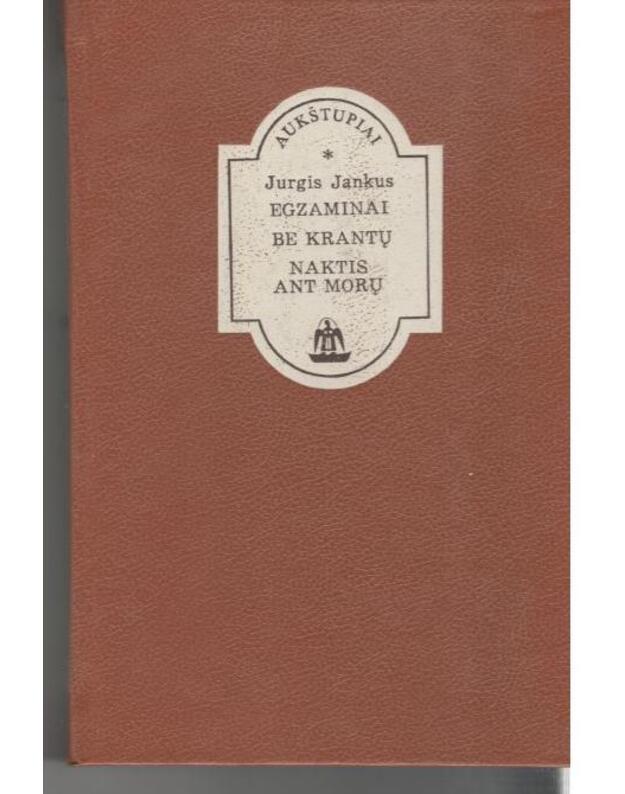 Egzaminai. Be krantų. Naktis ant morų / Aukštupiai - Jankus Jurgis