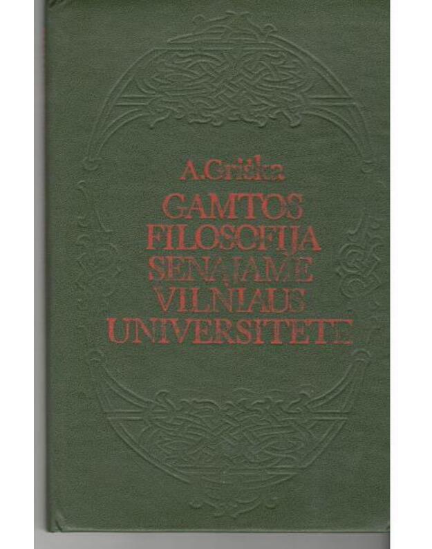 Gamtos filosofija senajame Vilniaus universitete. XVIII a. pabaiga - XIX a. pradžia - Griška A.