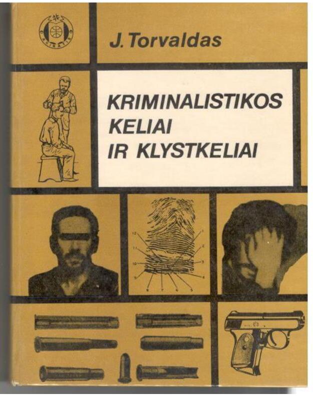 Kriminalistikos keliai ir klystkeliai - Torvaldas J.