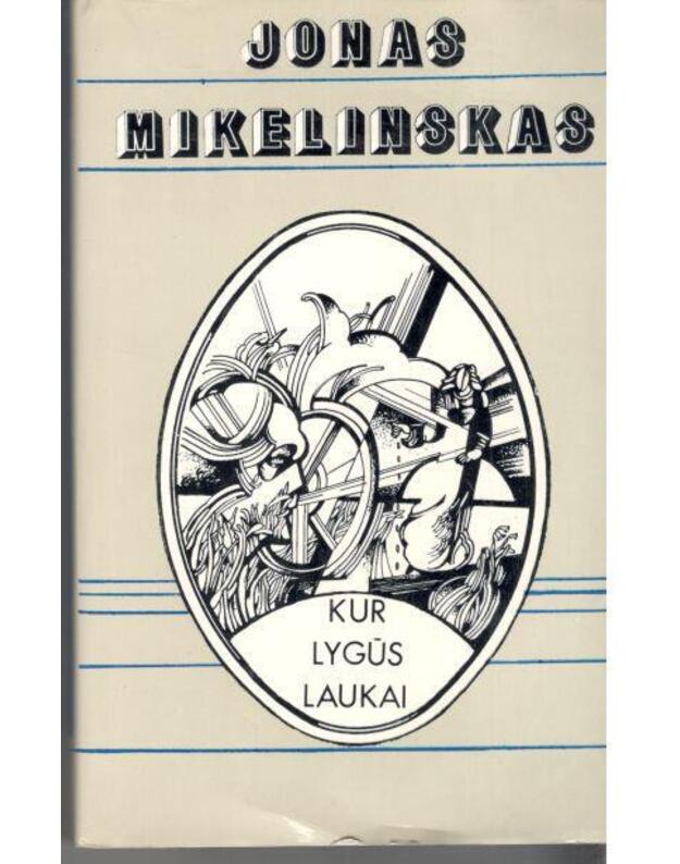 Kur lygūs laukai, I dalis: Duonos keliu - Mikelinskas Jonas