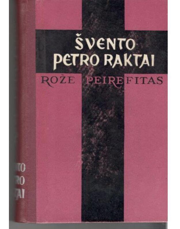 Švento Petro raktai. Romanas - Peirefitas Rože / iš prancūzų kalbos vertė V. Kauneckas