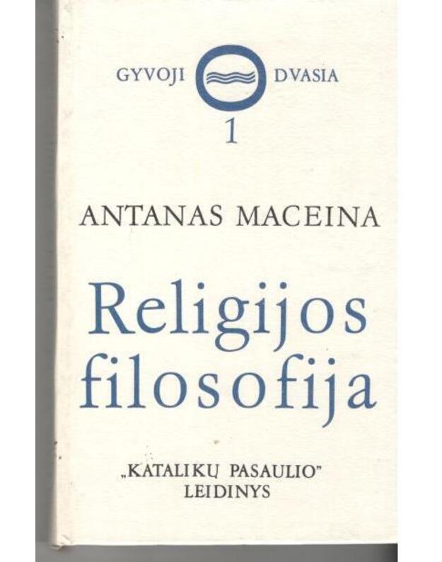 Religijos filosofija. Pirmoji dalis /  Gyvoji dvasia 1 - Maceina Antanas 