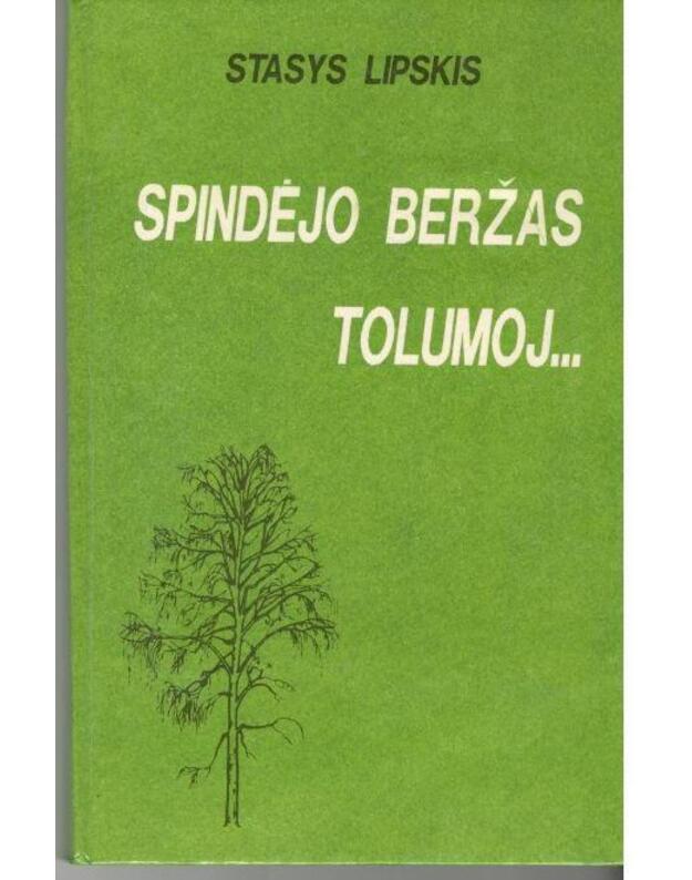 Spindėjo beržas tolumoj... Sakmė apie Paulių Širvį - Lipskis Stasys