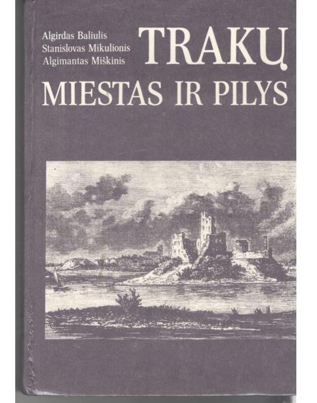 Trakų miestas ir pilys - A. Baliulis, S. Mikulionis, A. Miškinis