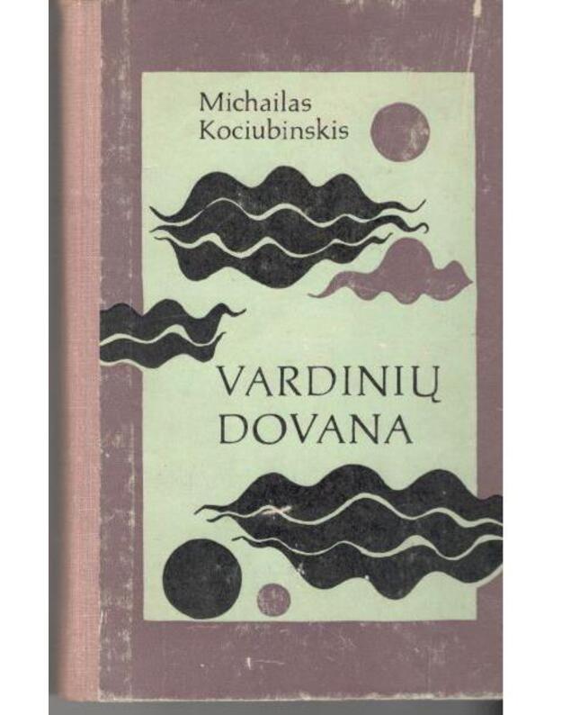 Vardinių dovana. Apysakos ir apsakymai - Kociubinskis Michailas / Ukraina / vertė J. Drazdauskienė ir V. Sirijos Gira