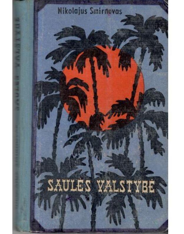 Saulės valstybė. Istorinis romanas - Smirnovas Nikolajus / iš rusų kalbos vertė Juozas Vaišnoras