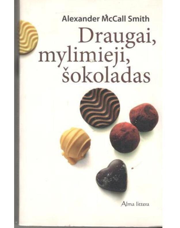 Draugai, mylimieji, šokoladas - Alexander McCall Smith