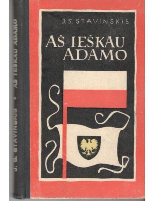 Aš ieškau Adamo. Apysaka - Stavinskis J. S. / iš lenkų kalbos vertė I. Rudokienė