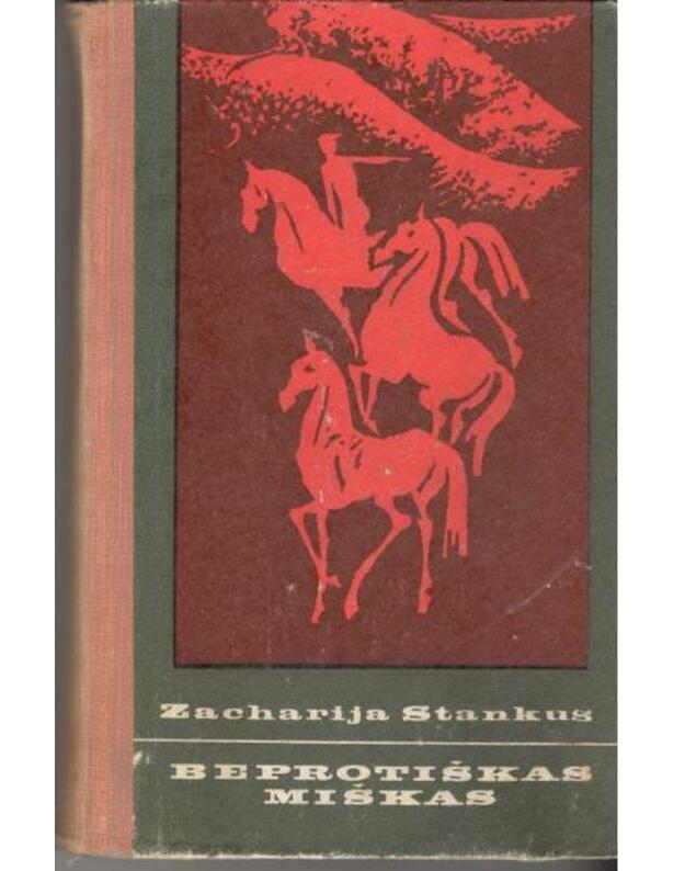 Beprotiškas miškas. Romanas - Stankus Zacharija / iš rumunų kalbos vertė Aldona Adamovičienė