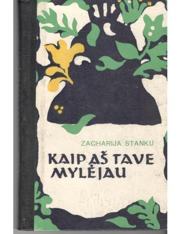 Kaip aš tave mylėjau - Stanku Zacharija / iš rumunų kalbos vertė Aldona Adamovičienė