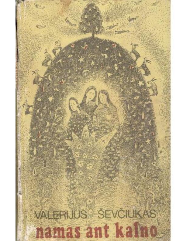 Namas ant kalno. Romanas-baladė - Ševčiukas Valerijus / iš ukrainiečių kalbos vertė A. Kozlova