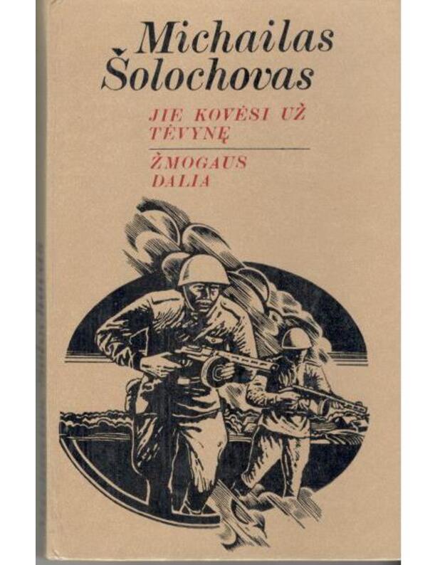 Jie kovėsi už tėvynę. Žmogaus dalia / 1985 - Šolochovas Michailas