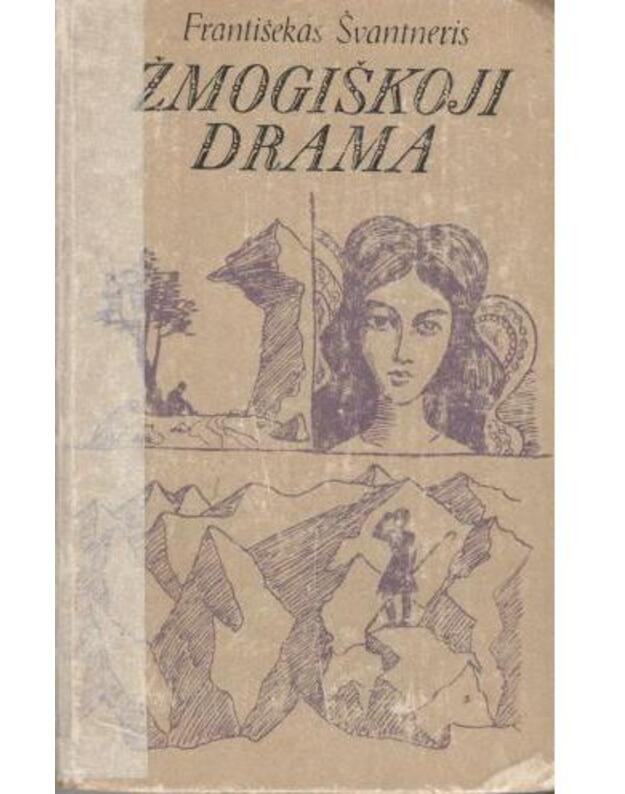 Žmogiškoji drama. Apsakymai - Švantneris Františekas / iš slovakų kalbos vertė Stasys Sabonis