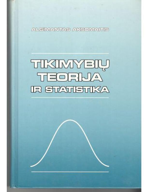 Tikimybių teorija ir statistika - Aksomaitis Algimantas