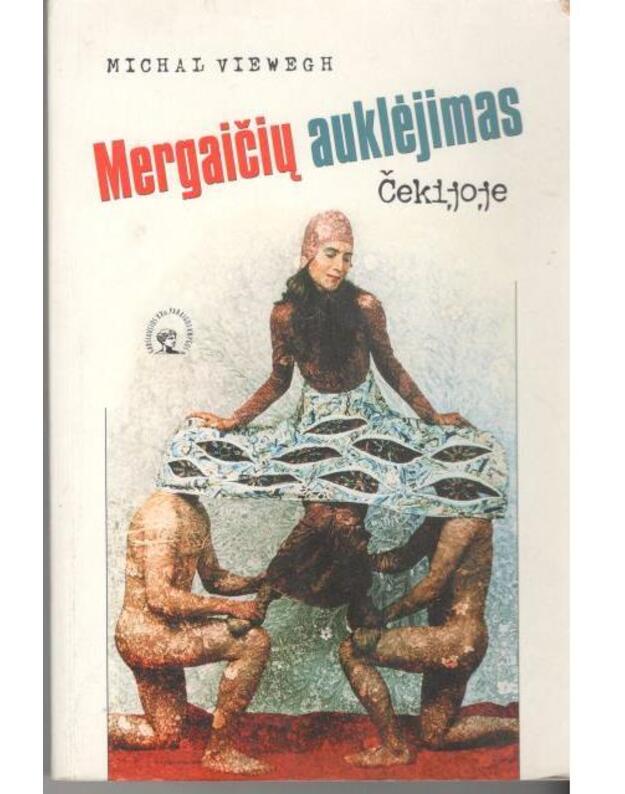 Mergaičių auklėjimas Čekijoje. Romanas / Garsiausios XX a. pabaigos knygos - Viewegh Michal