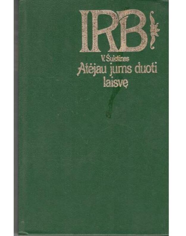 Atėjau jums duoti laisvę / IRB - Šukšinas V.