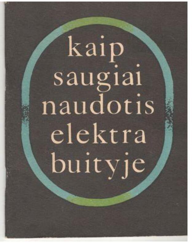 Kaip saugiai naudotis elektra buityje - Berkis A. ir kt.