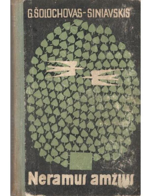 Neramus amžius. Romanas - Šolochovas-Siniavskis G. / iš rusų kalbos vertė J. Vaišnoras