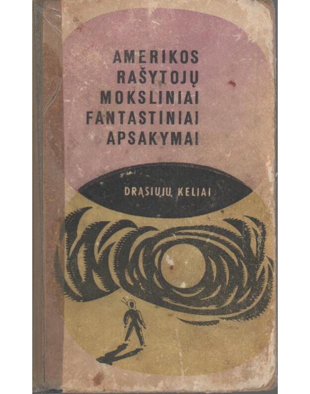 Amerikos rašytojų moksliniai fantastiniai apsakymai / Drąsiųjų keliai - Vertė J. Stukas