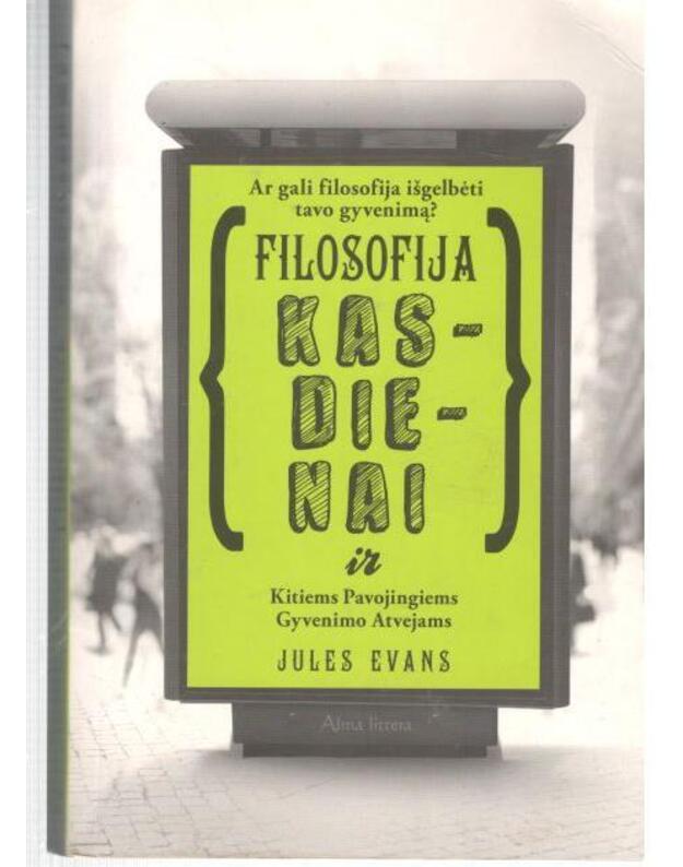 Filosofija kasdienai ir kitiems pavojingiems gyvenimo atvejams - Evans Jules