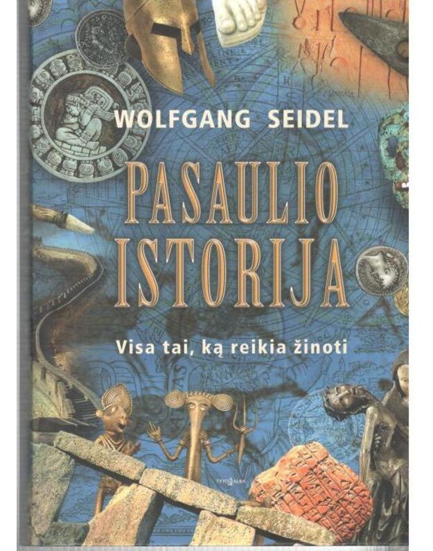 Pasaulio istorija. Visa tai, ką reikia žinoti - Seidel Wolfgang
