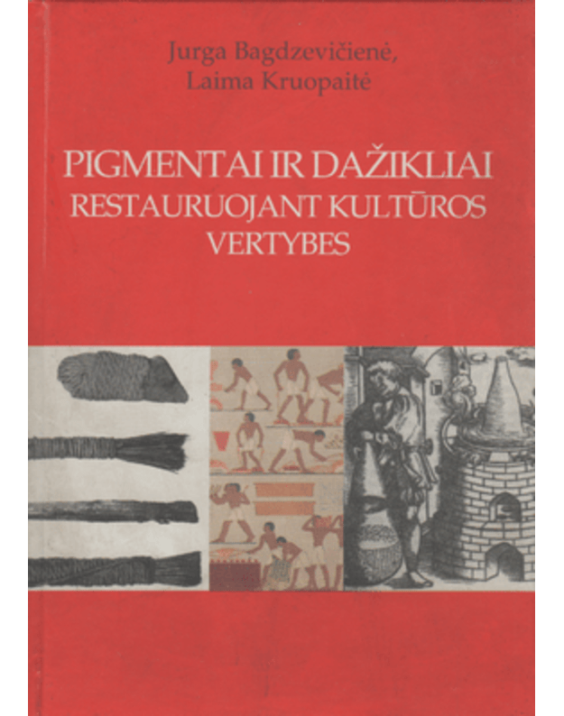 Pigmentai ir dažikliai restauruojant kultūros vertybes - Bagdzevičienė Jurga, Kruopaitė Laima