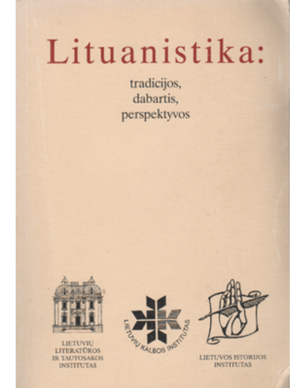 LITUANISTIKA - TRADICJOS,DABARTIS,PERSPEKTYVOS - Autorių kolektyvas