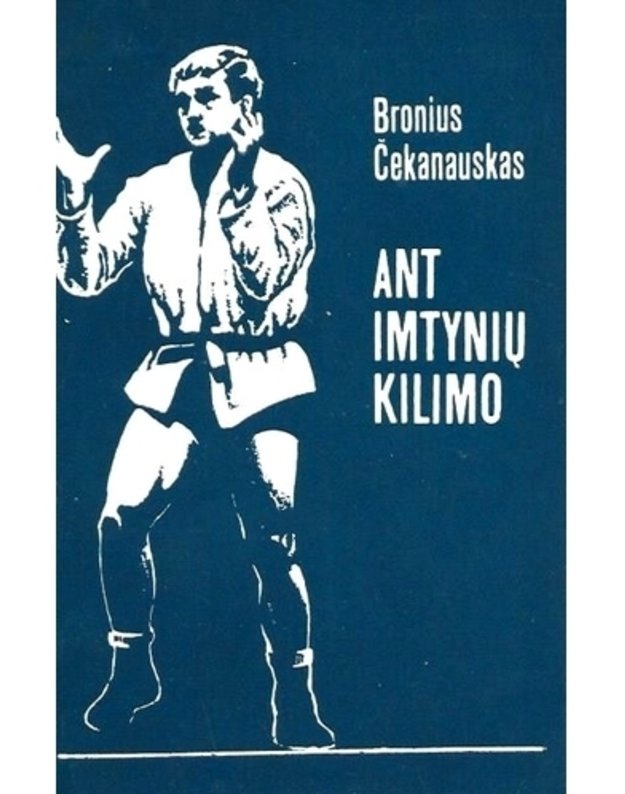 Ant imtynių kilimo - Čekanauskas Bronius