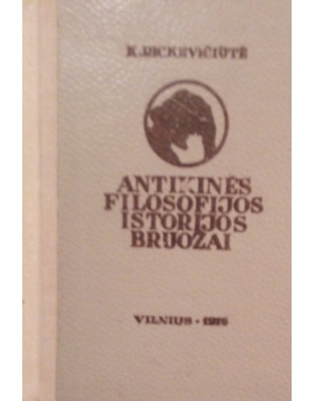 Antikinės filosofijos istorijos bruožai. I-III dalys - Rickevičiiūtė K.
