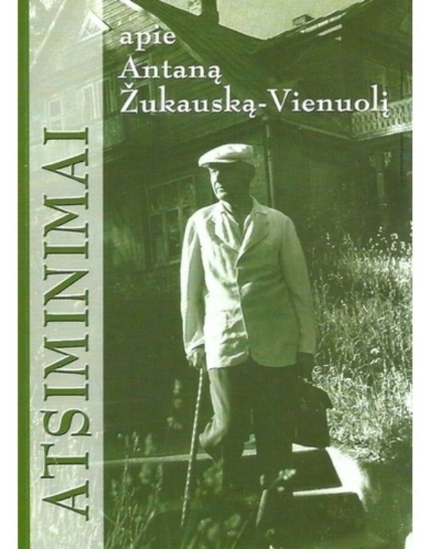 Atsiminimai apie Antaną Žukauską-Vienuolį - Bražėnaitė Rasa, sudarytoja