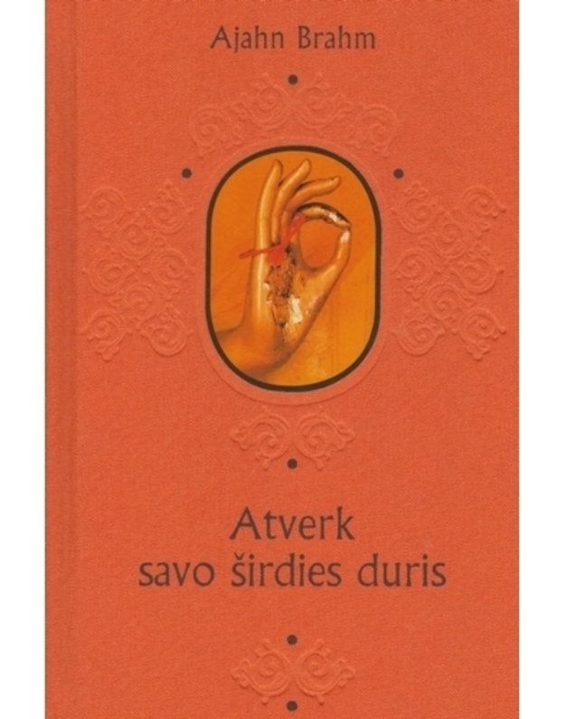 Atverk savo širdies duris ir kiti budistų pasakojimai apie laimę - Ajahn Brahm