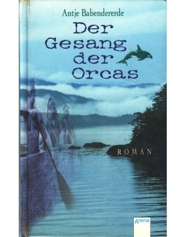 Der Gesang der Orcas. Roman - Babendererde Antje