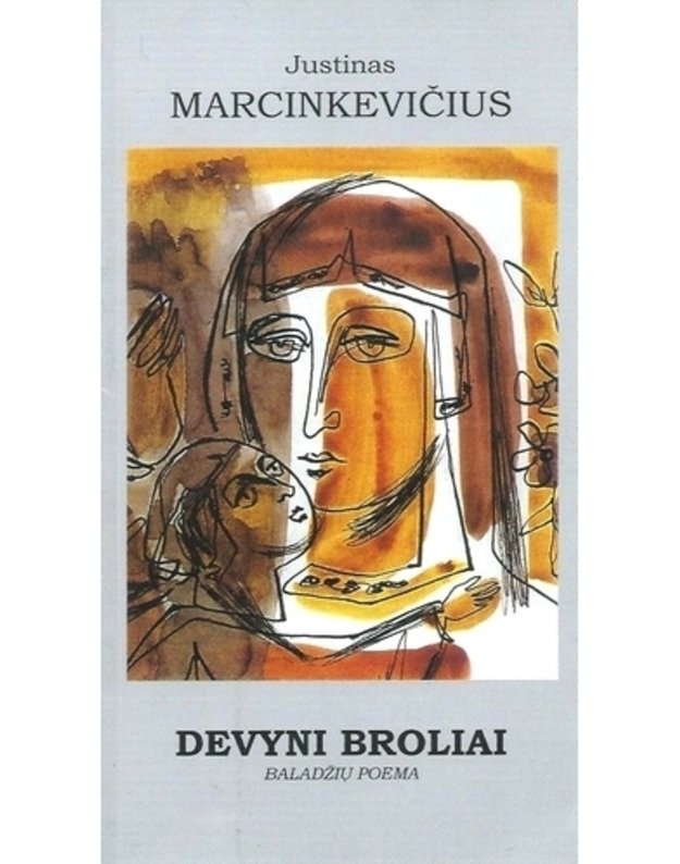Devyni broliai. Baladžių poema - Marcinkevičius Justinas