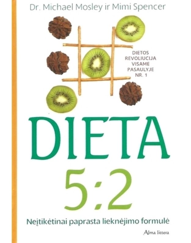 Dieta 5:2. Neįtikėtinai paprasta lieknėjimo formulė - Dr. Michael Mosley ir Mimi Spencer)