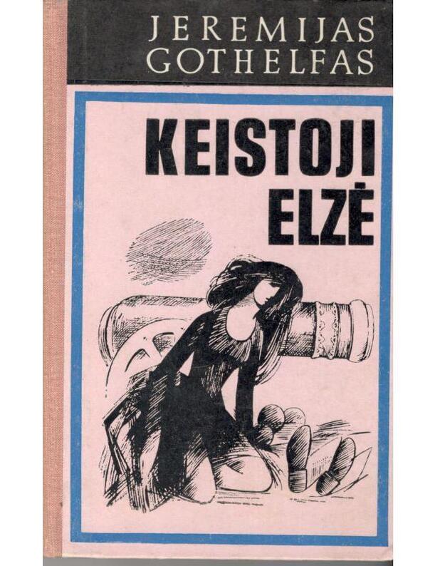 Keistoji Elzė - Gothelfas Jeremijas / iš vokiečių kalbos vertė Eugenija Vengrienė