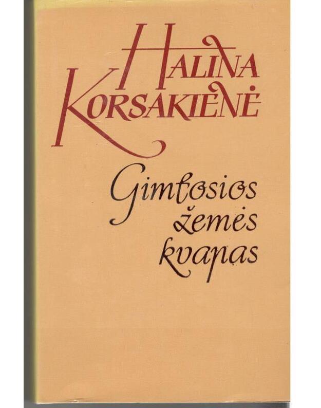 Gimtosios žemės kvapas. Apsakymai ir apysakos - Korsakienė Halina