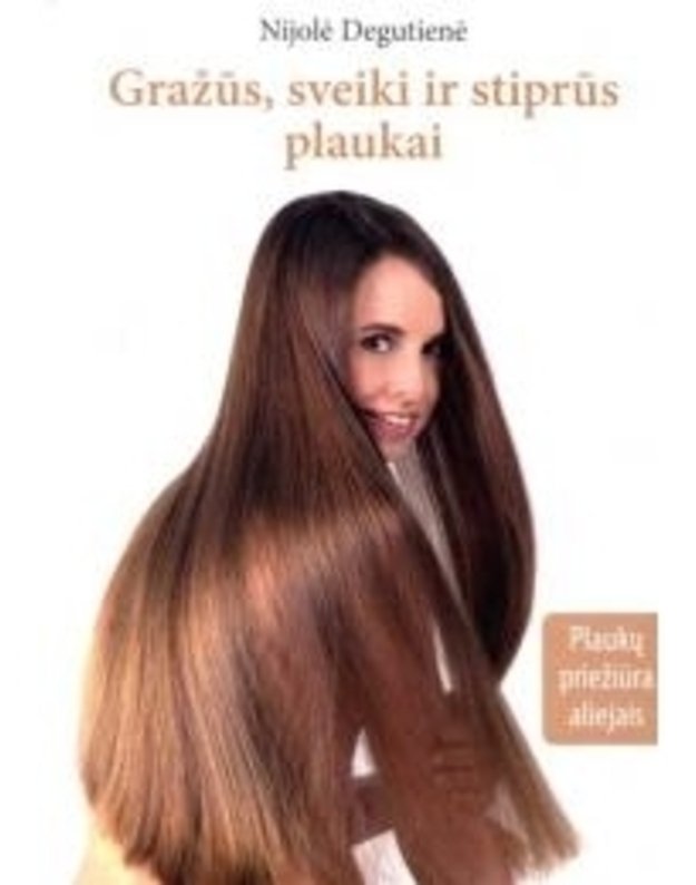 Gražūs, sveiki ir stiprūs plaukai - Nijolė Degutienė