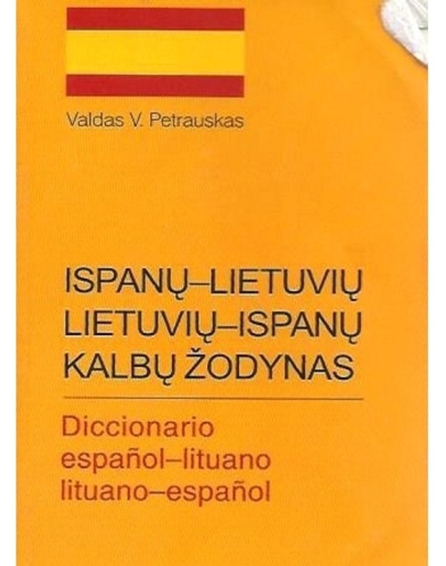 Ispanų-lietuvių ir lietuvių-ispanų žodynas / Diccionario espanol-litunao lituano-espanol - Petrauskas Valdas V.