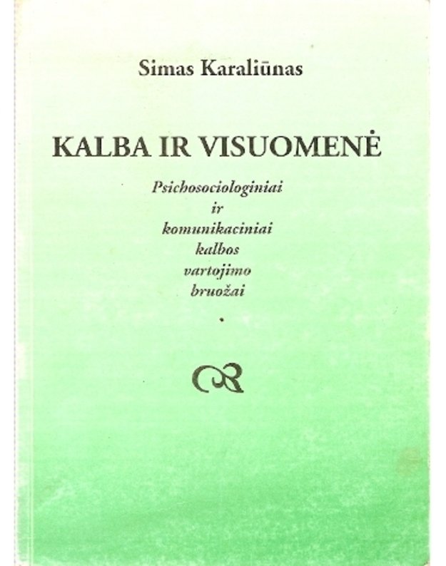 Kalba ir visuomenė. Psichosociologiniai ir komunikaciniai kalbos vartojimo bruožai - Simas Karaliūnas